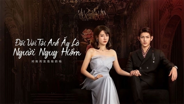 Xem trọn bộ phim "Đối với tôi anh ấy là người nguy hiểm"