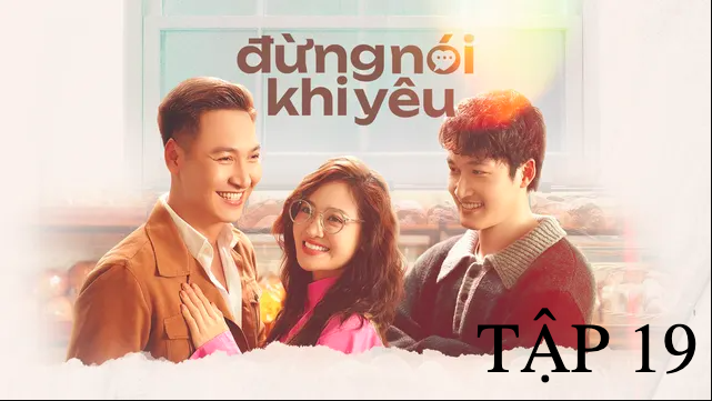 Xem trực tiếp phim Đừng nói khi yêu tập 19, VTV3, 21h40 ngày 13/3